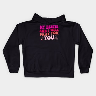 My Bestie And I Will PRAY For You Kids Hoodie